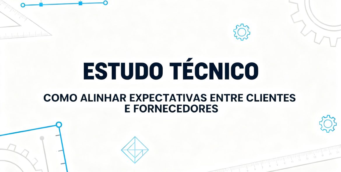 ESTUDO TÉCNICO – COMO ALINHAR EXPECTATIVAS ENTRE CLIENTES E FORNECEDORES